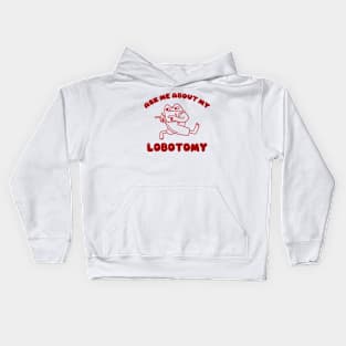 Ask me about my lobotomy  - Unisex Kids Hoodie